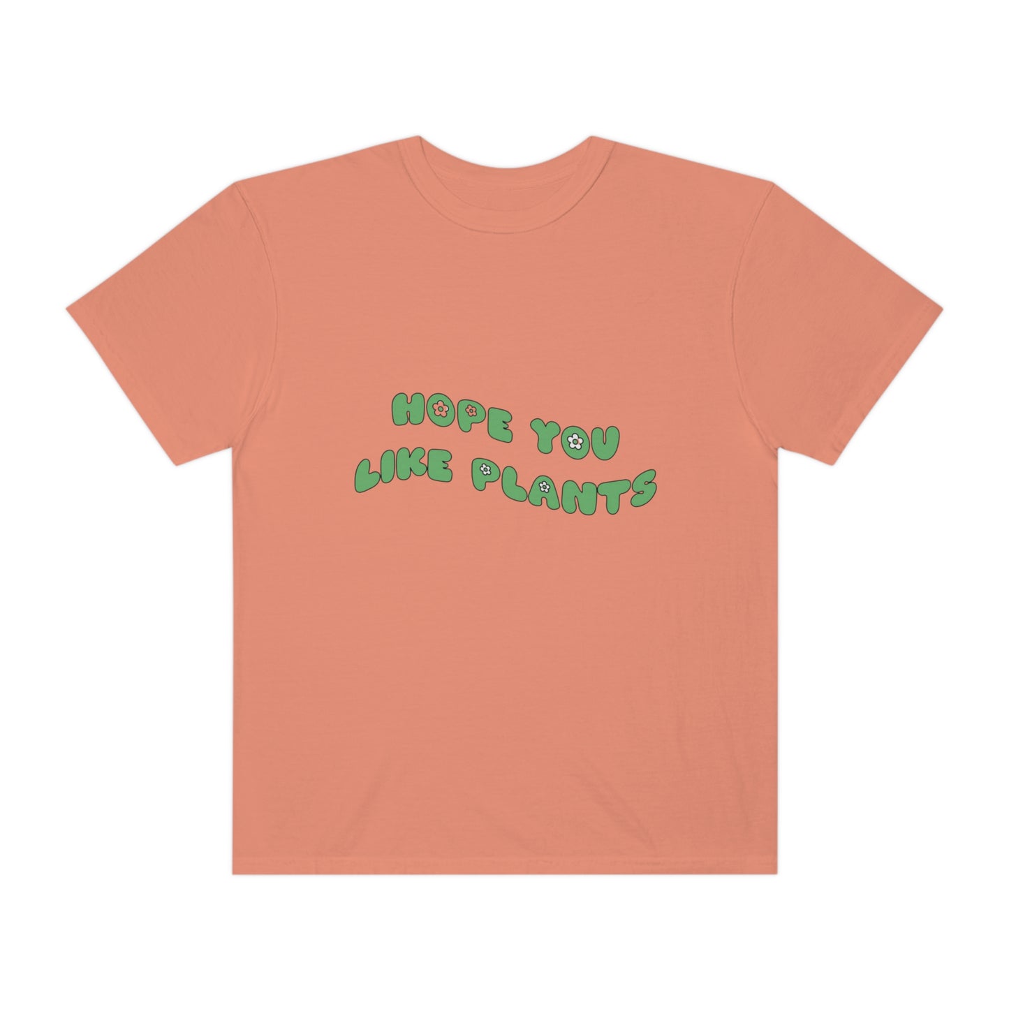 Hope You Like Plants Garment-Dyed T-shirt