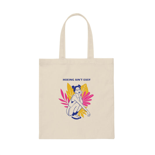Hoeing Ain't Easy Canvas Tote Bag