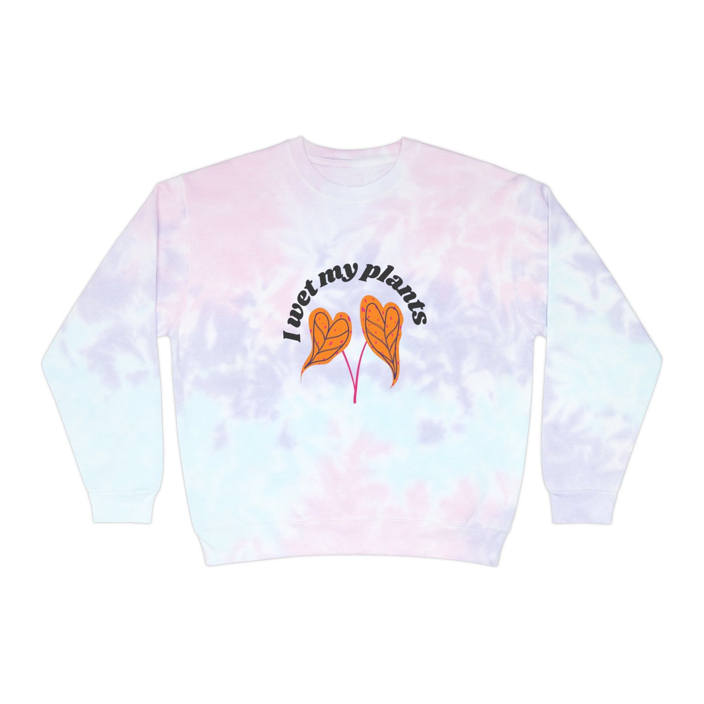 I Wet My Plants Tie-Dye Crewneck