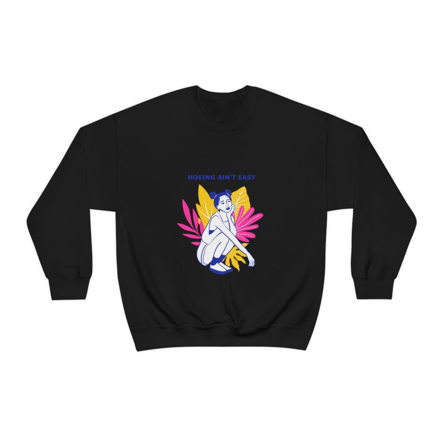 Hoeing Ain't Easy Unisex Crewneck